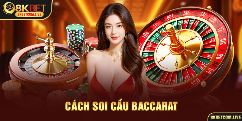 Cách Soi Cầu Baccarat Hiệu Quả Nhanh Chóng Cho Người Mới