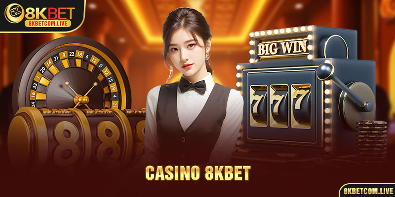 Giới thiệu chung về sản phẩm casino 8KBET