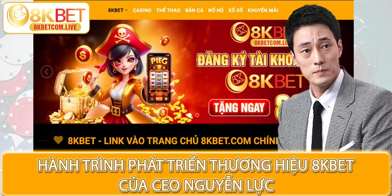 Hành trình phát triển thương hiệu của CEO 8KBET Nguyễn Lực