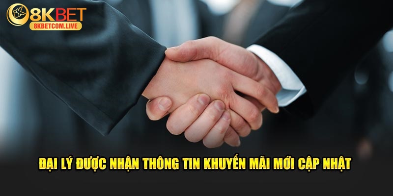 Đại lý 8KBET được nhận thông tin khuyến mãi mới cập nhật 