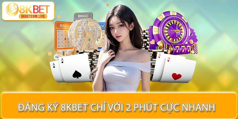 Cách đăng ký 8KBET chỉ với 2 phút cực nhanh chóng