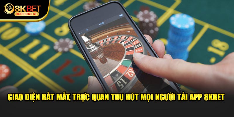 Giao diện bắt mắt, trực quan thu hút mọi người tải app 8KBET